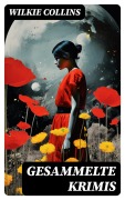Cover-Bild zum Titel 'Gesammelte Krimis' von 'Wilkie Collins'