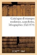 Catalogue d'Estampes Modernes, Eaux-Fortes, Lithographies - Collectif