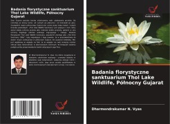 Cover-Bild zum Titel 'Badania florystyczne sanktuarium Thol Lake Wildlife, Pó¿nocny Gujarat' von 'Dharmendrakumar N. Vyas'
