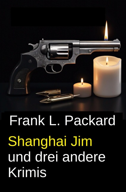 Shanghai Jim und drei andere Krimis - Frank L. Packard
