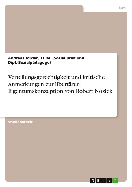 Verteilungsgerechtigkeit und kritische Anmerkungen zur libertären Eigentumskonzeption von Robert Nozick - Ll. M. (Sozialjurist Und Dipl. -Sozialpädagoge) Jordan
