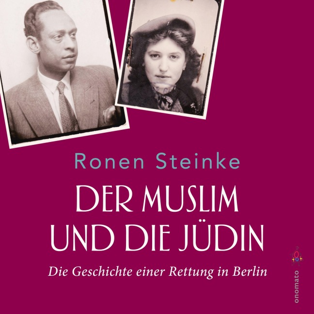 Der Muslim und die Jüdin. Die Geschichte einer Rettung in Berlin - Ronen Steinke