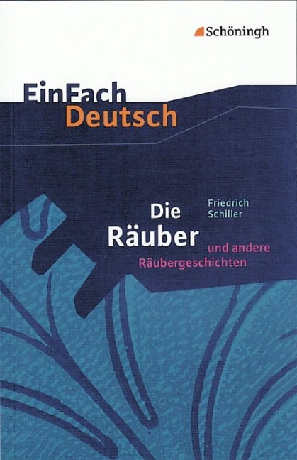 Die Räuber: Ein Schauspiel und andere Räubergeschichten. EinFach Deutsch Textausgaben - Friedrich von Schiller