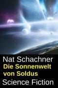 Cover-Bild zum Titel 'Die Sonnenwelt von Soldus: Science Fiction' von 'Nat Schachner'
