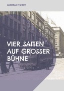 Cover-Bild zum Titel 'Vier Saiten auf großer Bühne' von 'Andreas Fischer'