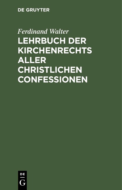Lehrbuch der Kirchenrechts aller christlichen Confessionen - Ferdinand Walter