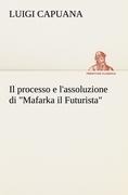 Cover-Bild zum Titel 'Il processo e l'assoluzione di "Mafarka il Futurista"' von 'Luigi Capuana'