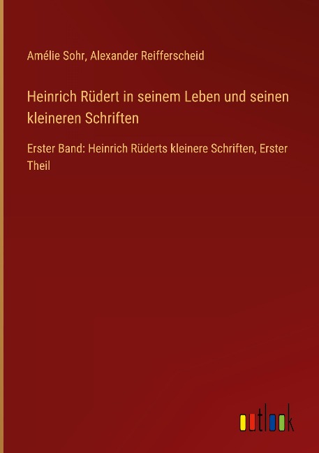 Heinrich Rüdert in seinem Leben und seinen kleineren Schriften - Amélie Sohr, Alexander Reifferscheid