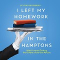 I Left My Homework in the Hamptons Lib/E - Blythe Grossberg