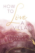 Cover-Bild zum Titel 'How to Love A Villain (Chicago Love 1)' von 'Leandra Seyfried'
