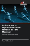 Cover-Bild zum Titel 'La lotta per la sopravvivenza nei romanzi di Toni Morrison' von 'Nouf Alkhattabi'
