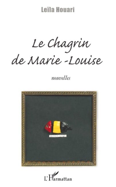 Le chagrin de Marie-Louise - Leila Houari