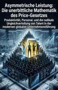 Cover-Bild zum Titel 'Asymmetrische Leistung: Die unerbittliche Mathematik des Price-Gesetzes' von 'Leon Hering'