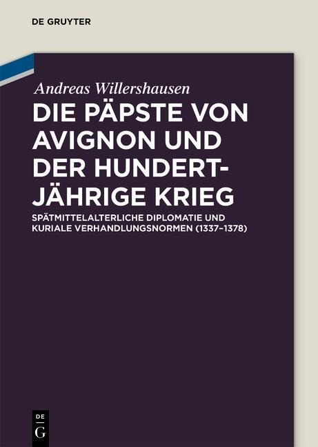 Die Päpste von Avignon und der Hundertjährige Krieg - Andreas Willershausen