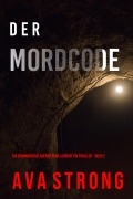 Cover-Bild zum Titel 'Der Mordcode (Ein spannungsgeladener Remi Laurent FBI Thriller - Buch 2)' von 'Ava Strong'