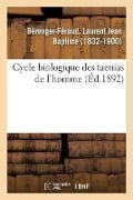 Cycle Biologique Des Taenias de l'Homme - Laurent Jean Baptiste Bérenger-Féraud