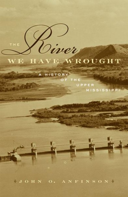 The River We Have Wrought - John O Anfinson