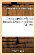 Cover-Bild zum Titel 'Histoire Populaire de Saint François d'Assise 4e Édition' von 'Anatole-Henri-Philippe de Ségur'