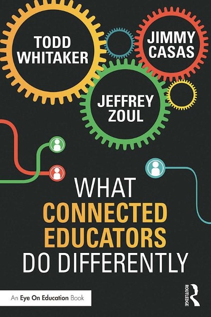 What Connected Educators Do Differently - Todd Whitaker, Jeffrey Zoul, Jimmy Casas