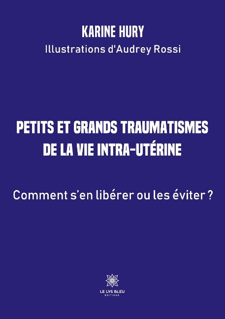 Petits et grands traumatismes de la vie intra-utérine - Karine Hury