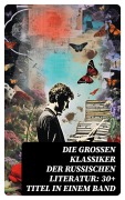 Cover-Bild zum Titel 'Die großen Klassiker der russischen Literatur: 30+ Titel in einem Band' von 'Anton Pawlowitsch Tschechow, Nikolai Leskow, Iwan Gontscharow, Maxim Gorki, Wladimir G. Korolenko'