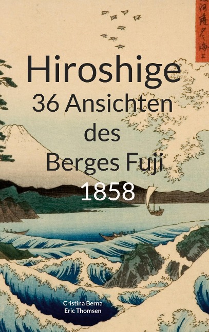 Hiroshige 36 Ansichten des Berges Fuji 1858 - Cristina Berna, Eric Thomsen