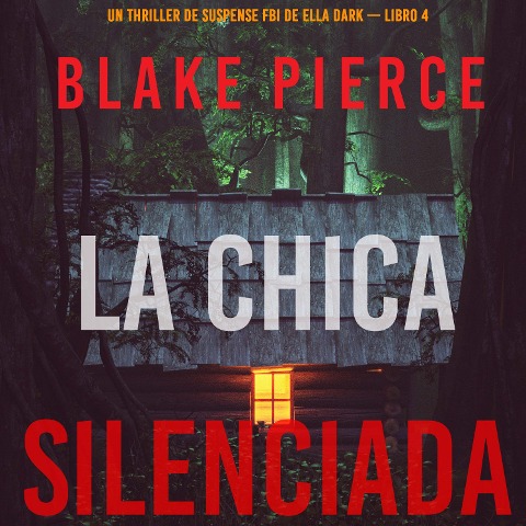 La chica silenciada (Un thriller de suspense FBI de Ella Dark ¿ Libro 4) - Blake Pierce
