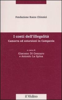 I costi dell'illegalità. Camorra ed estorsioni in Campania - 