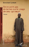 Cover-Bild zum Titel 'On ne peint pas de larmes sur le visage de celui qui meurt' von 'Lambert-Cayman'