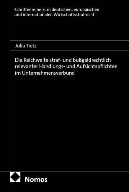 Die Reichweite straf- und bußgeldrechtlich relevanter Handlungs- und Aufsichtspflichten im Unternehmensverbund - Julia Tietz
