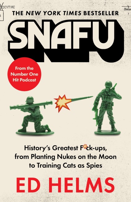 SNAFU: The Definitive Guide to History's Greatest Screwups - Ed Helms