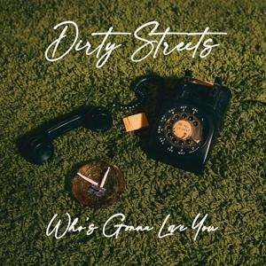 Who's Gonna Love You? - Dirty Streets