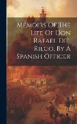 Cover-Bild zum Titel 'Memoirs Of The Life Of Don Rafael Del Riego, By A Spanish Officer' von 'Anonymous'