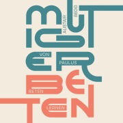 Cover-Bild zum Titel 'Mutiger beten' von 'Alistair Begg'
