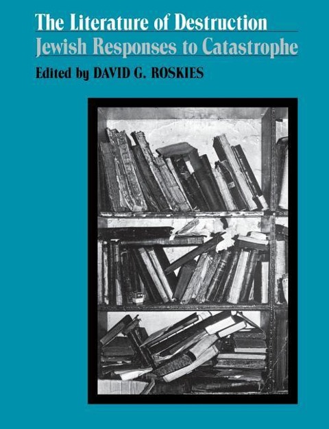 The Literature of Destruction - David Roskies