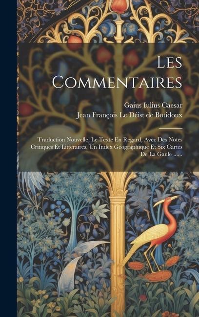 Les Commentaires: Traduction Nouvelle, Le Texte En Regard, Avec Des Notes Critiques Et Litteraires, Un Index Géographique Et Six Cartes - Gaius Iulius Caesar