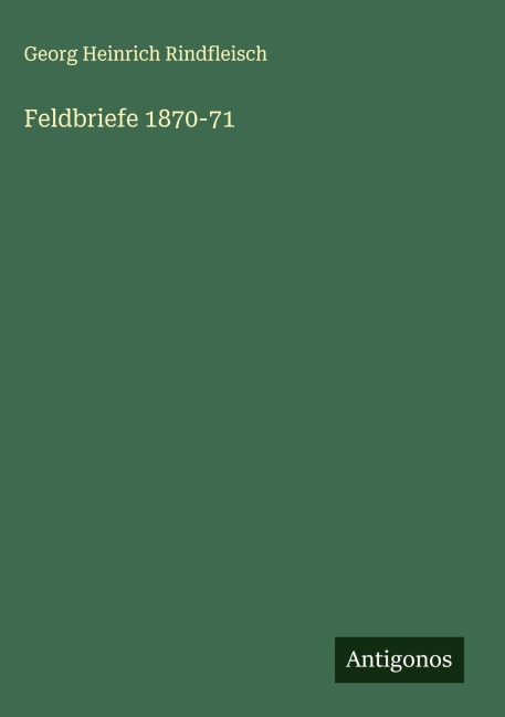 Feldbriefe 1870-71 - Georg Heinrich Rindfleisch