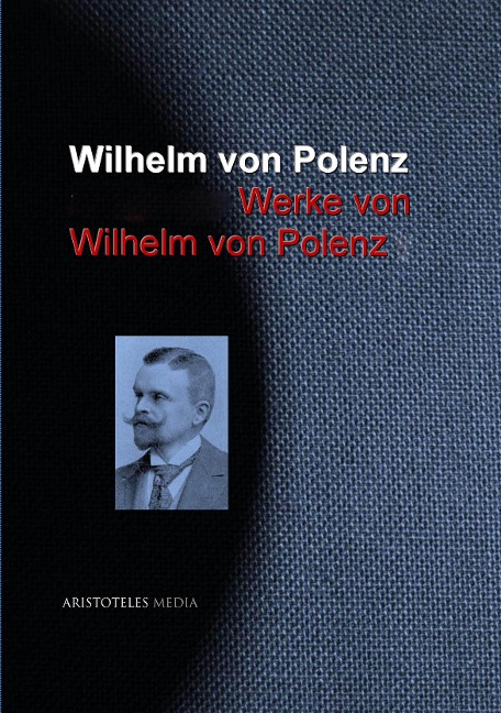 Gesammelte Werke von Wilhelm von Polenz - Wilhelm Von Polenz