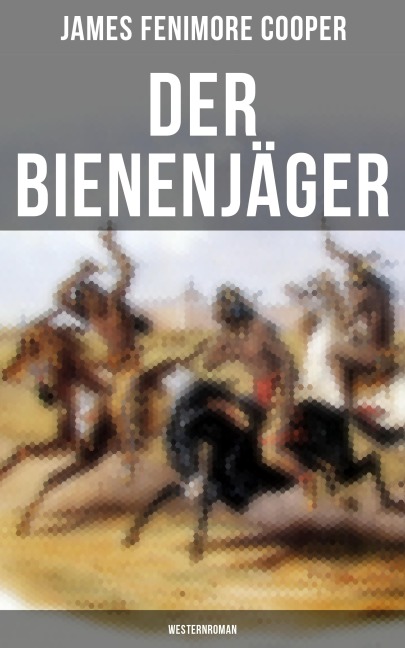 Der Bienenjäger (Westernroman) - James Fenimore Cooper