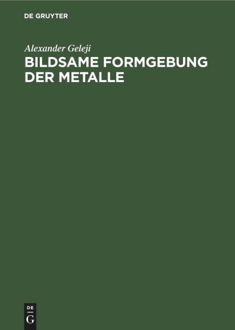 Bildsame Formgebung der Metalle - Alexander Geleji