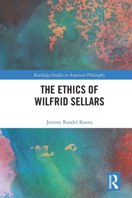 The Ethics of Wilfrid Sellars - Jeremy Randel Koons