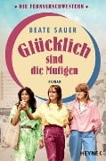 Glücklich sind die Mutigen - Beate Sauer