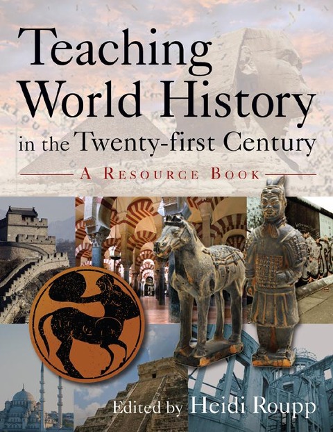 Teaching World History in the Twenty-first Century: A Resource Book - Heidi Roupp
