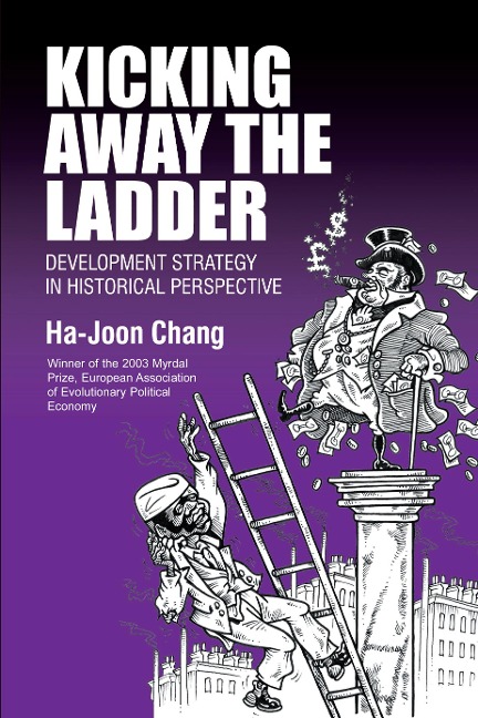 Kicking Away the Ladder - Ha-Joon Chang