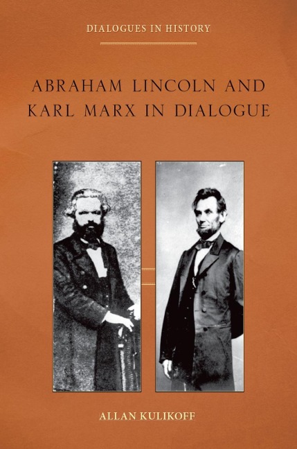 Abraham Lincoln and Karl Marx in Dialogue - Allan Kulikoff