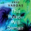 Cover-Bild zum Titel 'This Poison Will Remain Lib/E' von 'Fred Vargas'