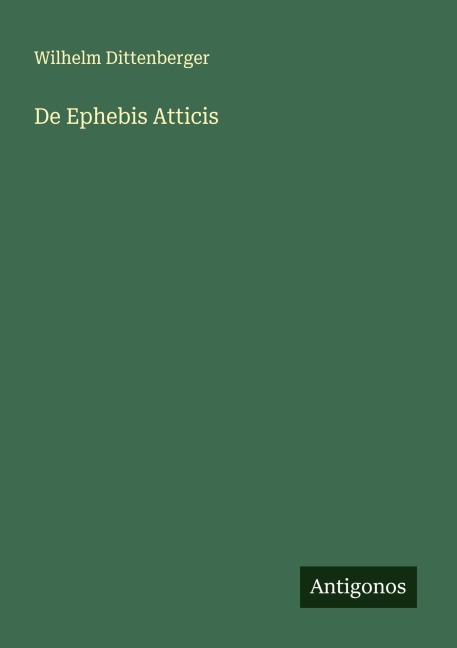 De Ephebis Atticis - Wilhelm Dittenberger