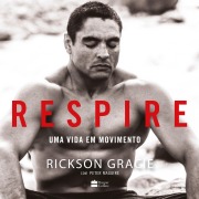 Cover-Bild zum Titel 'Respire - uma vida em movimento' von 'Rickson Gracie, Peter Maguire'