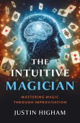 Cover-Bild zum Titel 'The Intuitive Magician' von 'Justin Higham'