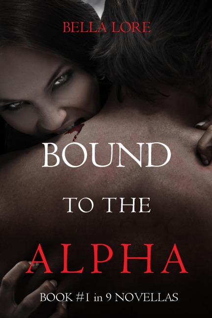 Bound to the Alpha: Book #1 in 9 Novellas by Bella Lore - Bella Lore